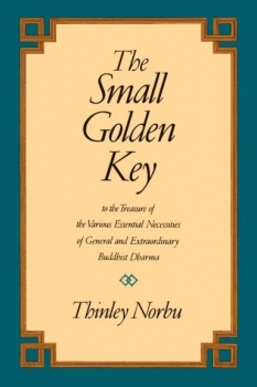 Thinley Norbu : The Small Golden Key - To the Treasure of the Various Essential Necessities of General and Extraordinary Buddhist Dharma