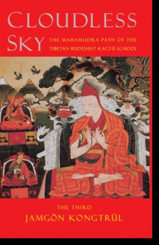 The Third Jamgon Kongtrul : Cloudless Sky The Mahamudra Path of the Tibetan Buddhist Kagyu School