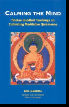 Gen Lamrimpa : Calming the Mind Tibetan Buddhist Teachings on Cultivating Meditative Quiescence