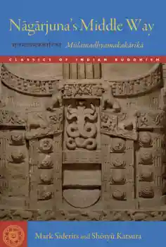 MARK SIDERITS, SHŌRYŪ KATSURA : NĀGĀRJUNA’S MIDDLE WAY Mūlamadhyamakakārikā