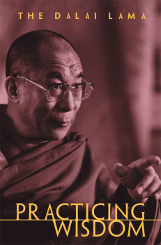 HIS HOLINESS THE DALAI LAMA, THUPTEN JINPA : PRACTICING WISDOM - The Perfection of Shantideva’s Bodhisattva Way