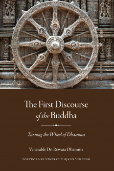 REWATA DHAMMA : THE FIRST DISCOURSE OF THE BUDDHA Turning the Wheel of Dhamma