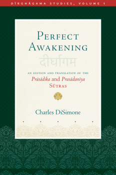CHARLES DISIMONE : PERFECT AWAKENING An Edition and Translation of the Prāsādika and Prasādanīya Sūtras