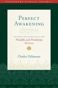 CHARLES DISIMONE : PERFECT AWAKENING An Edition and Translation of the Prāsādika and Prasādanīya Sūtras