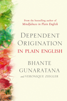BHANTE GUNARATANA, VERONIQUE ZIEGLER : DEPENDENT ORIGINATION IN PLAIN ENGLISH