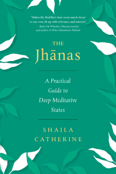 SHAILA CATHERINE : THE JHANAS A Practical Guide to Deep Meditative States