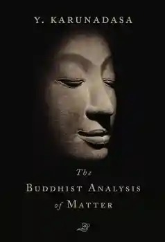 Y. KARUNADASA : THE BUDDHIST ANALYSIS OF MATTER