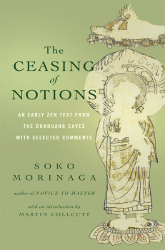 SŌKŌ MORINAGA, MARTIN COLLCUTT : THE CEASING OF NOTIONS An Early Zen Text from the Dunhuang Caves with Selected Comments