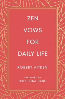 ROBERT AITKEN : ZEN VOWS FOR DAILY LIFE