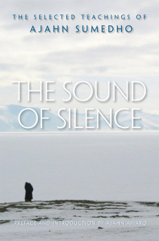 AJAHN SUMEDHO, AJAHN AMARO : THE SOUND OF SILENCE The Selected Teachings of Ajahn Sumedho