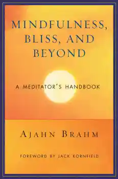 AJAHN BRAHM : MINDFULNESS, BLISS, AND BEYOND A Meditator’s Handbook