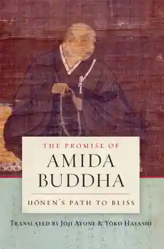 JOJI ATONE, YOKO HAYASHI : THE PROMISE OF AMIDA BUDDHA Honen’s Path to Bliss