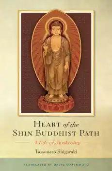 TAKAMARO SHIGARAKI : HEART OF THE SHIN BUDDHIST PATH A Life of Awakening