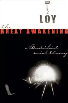 DAVID R. LOY : THE GREAT AWAKENING A Buddhist Social Theory
