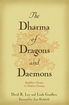 DAVID R. LOY, LINDA GOODHEW : THE DHARMA OF DRAGONS AND DAEMONS Buddhist Themes in Modern Fantasy