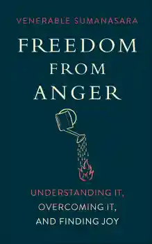 ALUBOMULLE SUMANASARA : FREEDOM FROM ANGER Understanding It, Overcoming It, and Finding Joy