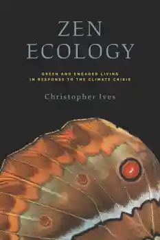 CHRISTOPHER IVES : ZEN ECOLOGY Green and Engaged Living in Response to the Climate Crisis