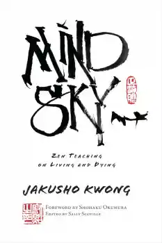 JAKUSHO KWONG, SHOHAKU OKUMURA, SALLY SCOVILLE : MIND SKY Zen Teaching on Living and Dying J
