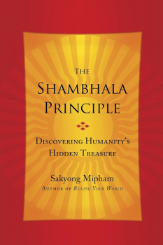 Sakyong Mipham : The Shambhala Principle: Discovering Humanity's Hidden Treasure USED