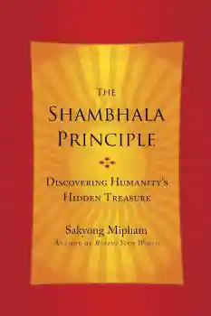 Sakyong Mipham : The Shambhala Principle: Discovering Humanity's Hidden Treasure USED