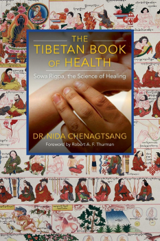 Nida Chenagtsang : The Tibetan Book of Health: Sowa Rigpa, the Science of Healing