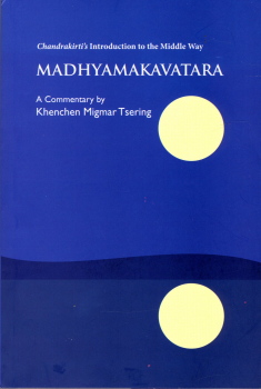 Khenchen Migmar Tsering : Madhyamakavatara : Chandrakirti’s Introduction to the Middle Way
