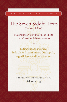 Adam Krug : THE SEVEN SIDDHI TEXTS Mahāmudrā Instructions from the Oḍiyāna Mahāsiddhas