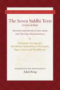 Adam Krug : THE SEVEN SIDDHI TEXTS Mahāmudrā Instructions from the Oḍiyāna Mahāsiddhas