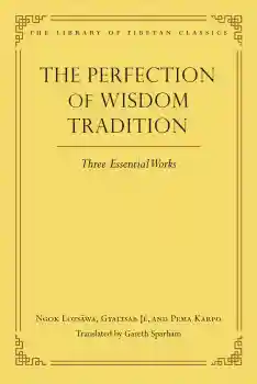 THE PERFECTION OF WISDOM TRADITION Three Essential Works