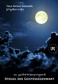 Tsele Natsog Rangdröl (Autor), Albrecht Frasch (Übersetzer) : Spiegel der Geistesgegenwart