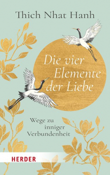 Thich Nhat Hanh : Die vier Elemente der Liebe