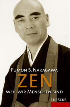 Fumon S. Nakagawa : Zen - weil wir Menschen sind (GEB)