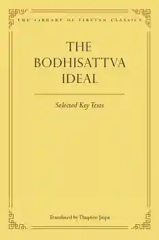 Thupten Jinpa, Julia Stenzel : THE BODHISATTVA IDEAL Key Selected Texts
