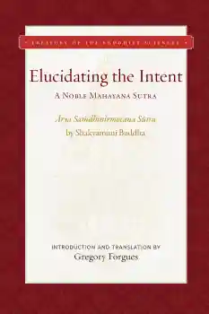 Gregory Forgues : ELUCIDATING THE INTENT A Noble Mahayana Sutra