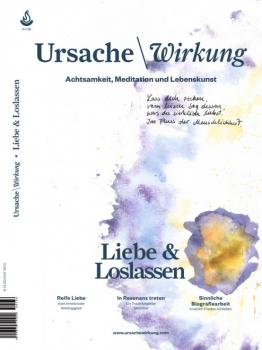 Ursache und Wirkung Ausgabe Nr. 136: „Liebe & Loslassen"
