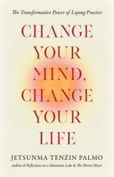 Jetsunma Tenzin Palmo : Change Your Mind, Change Your Life