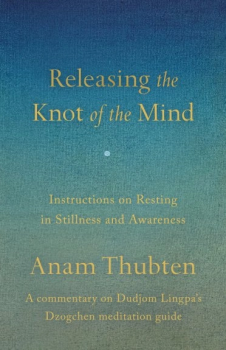 Anam Thubten : Releasing the Knot of the Mind