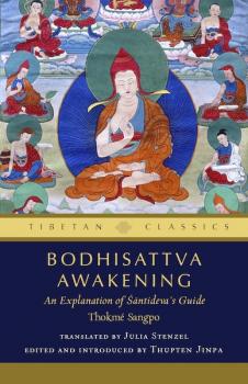 Julia Stenzel and Thupten Jinpa : BODHISATTVA AWAKENING An Explanation of Śāntideva's Guide