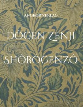 Eihei Dôgen Zenji : Shobogenzo. Die Schatzkammer des wahren Dharma