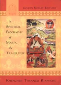 Thrangu Rinpoche, Khenchen : Spiritual Biography of Marpa the Translator