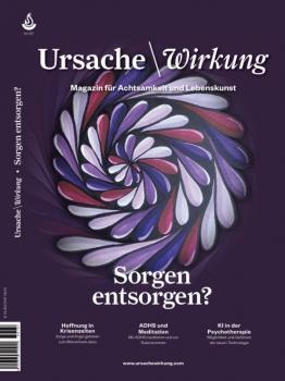 Ursache und Wirkung Ausgabe Nr. 137: „Sorgen entsorgen?"