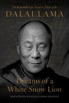 Dreams of a White Snow Lion The Remarkable Life, Vision, and Deeds of the Dalai Lama