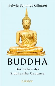 Helwig Schmidt-Glintzer : Buddha: Das Leben des Siddhartha Gautama