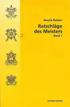 Geshe Rabten : Ratschläge des Meisters . Bd.1 .