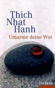 Thich Nhat Hanh - Umarme deine Wut