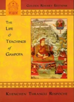 Thrangu Rinpoche, Khenchen : Life and Teachings of Gampopa
