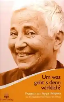 Khema, Ayya : Um was geht's denn wirklich?