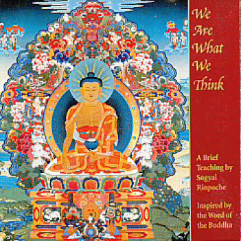 Sogyal Rinpoche : We are What we think
