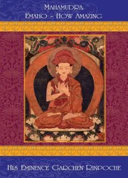 Garchen Rinpoche : Mahamudra Emaho - How Amazing