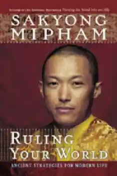 Sakyong Mipham Rinpoche : Ruling your world
